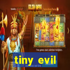 tiny evil